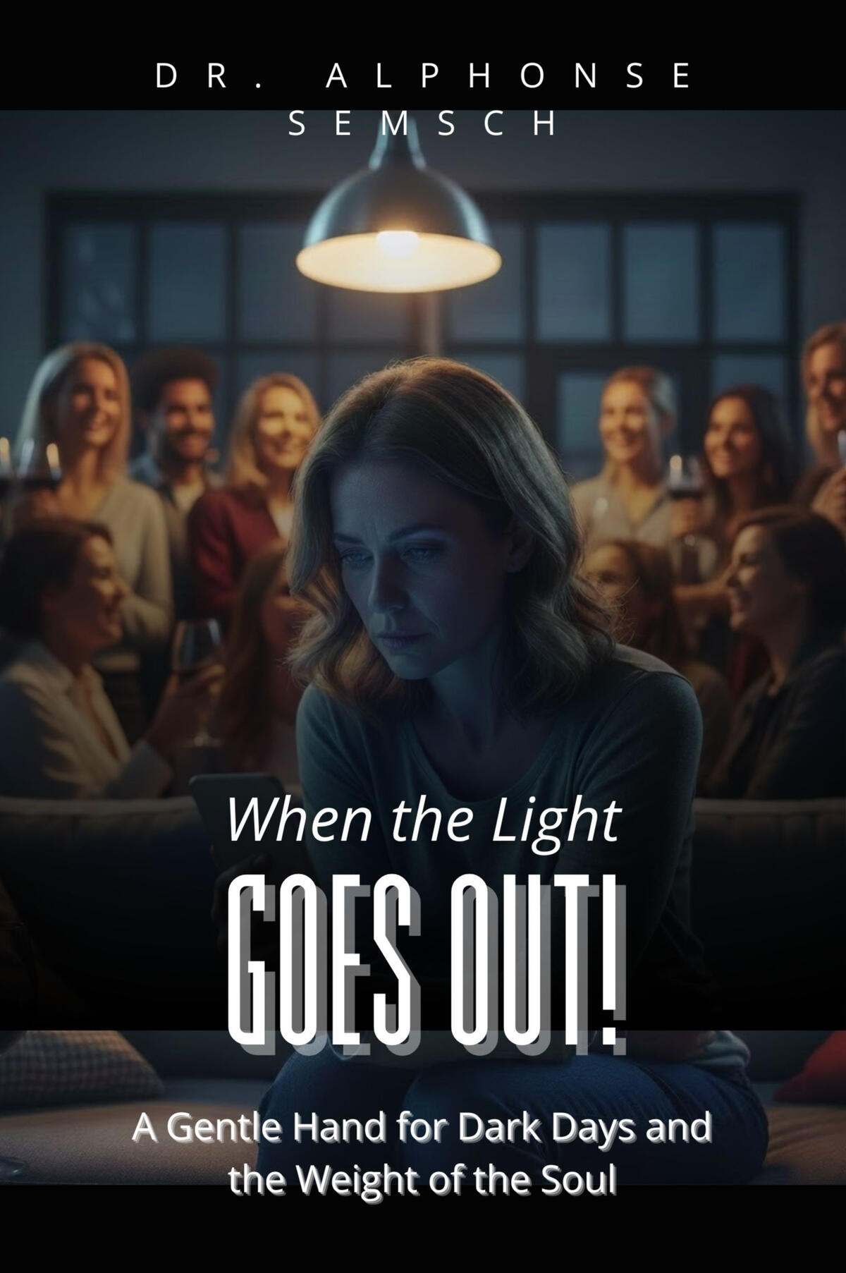 When the Light Goes Out! A Gentle Hand for Dark Days and the Weight of the Soul